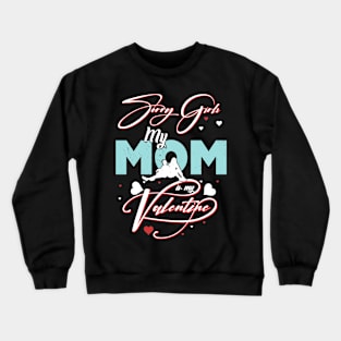 Sorry Girls my mom Is My Valentine Crewneck Sweatshirt